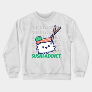 Sushi addict Cute Kawaii I love Sushi Life is better eating sushi ramen Chinese food addict Crewneck Sweatshirt